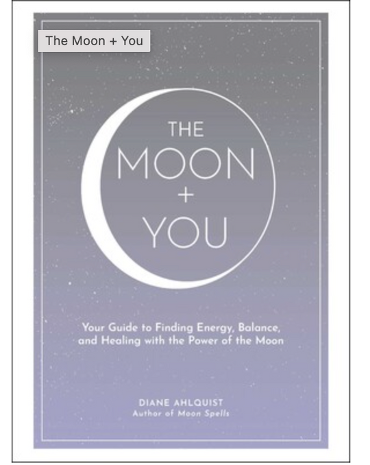 The Moon + You: Your Guide to Finding Energy, Balance, and Healing with the Power of the Moon